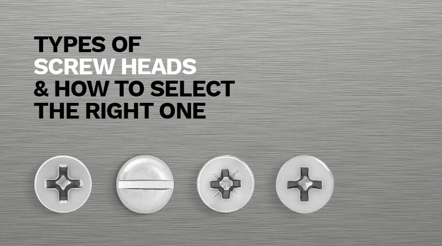 Types of Screw Heads and How to Select the Right One