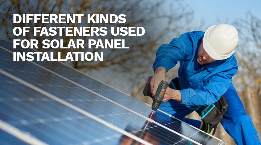 Different kinds of fasteners used for Solar Panel Installation