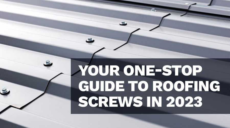 Your One-Stop Guide To Roofing Screws In 2023