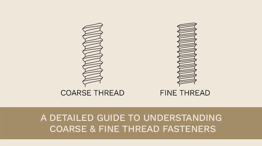 A Detailed Guide To Understanding Coarse and Fine Thread Fasteners