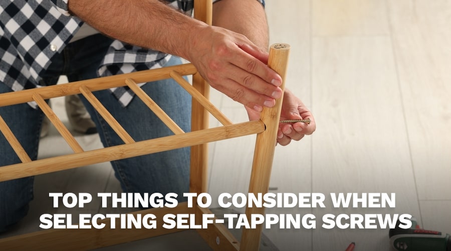 Top Things To Consider When Selecting Self-Tapping Screws