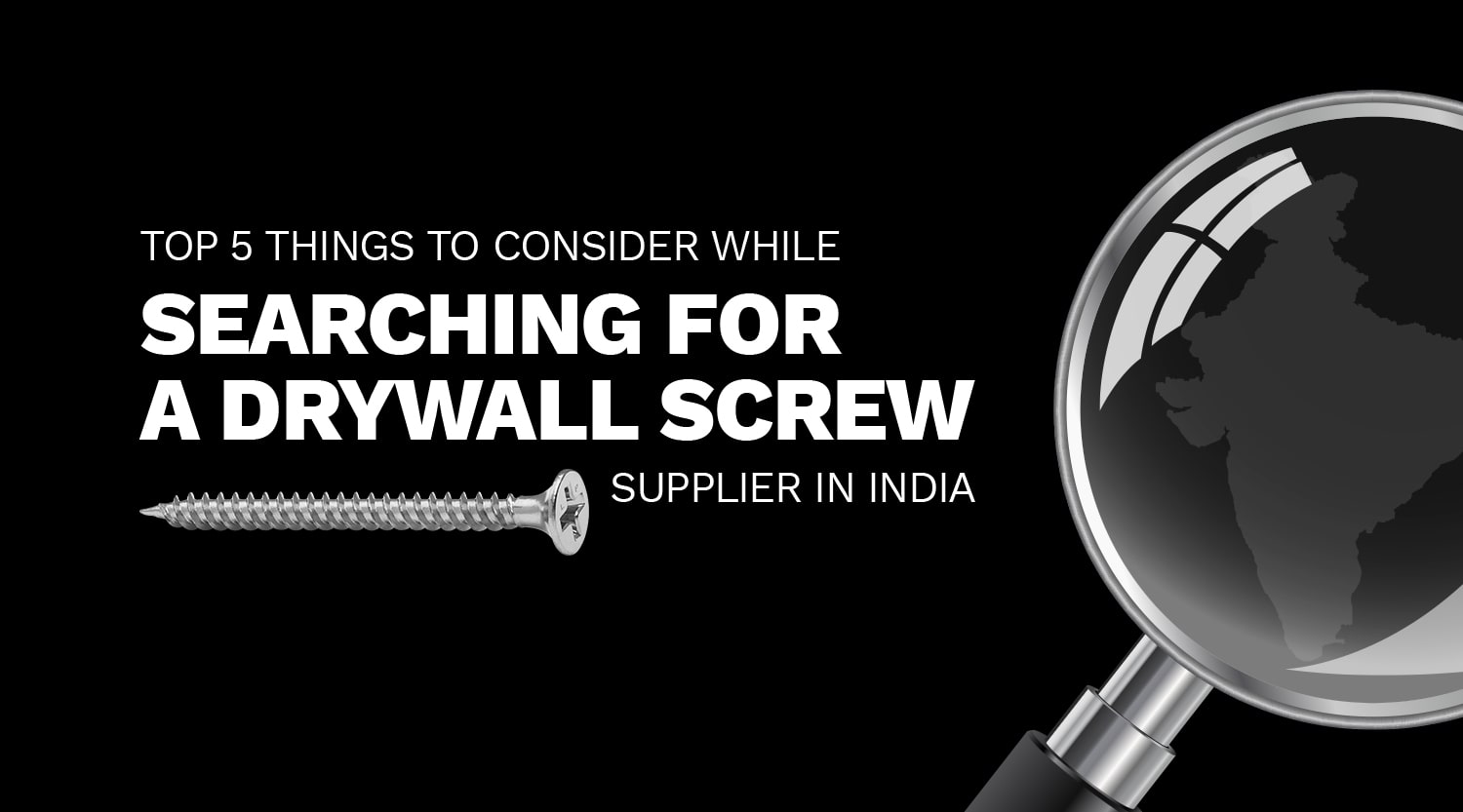 Top 5 things to consider while searching for a Drywall Screw Supplier in India