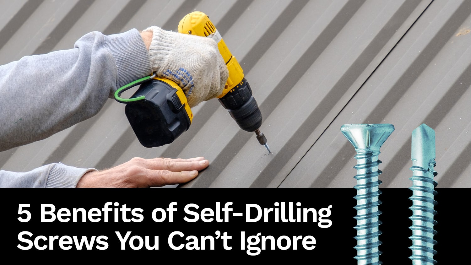 5 Benefits of Self-Drilling Screws You Can’t Ignore