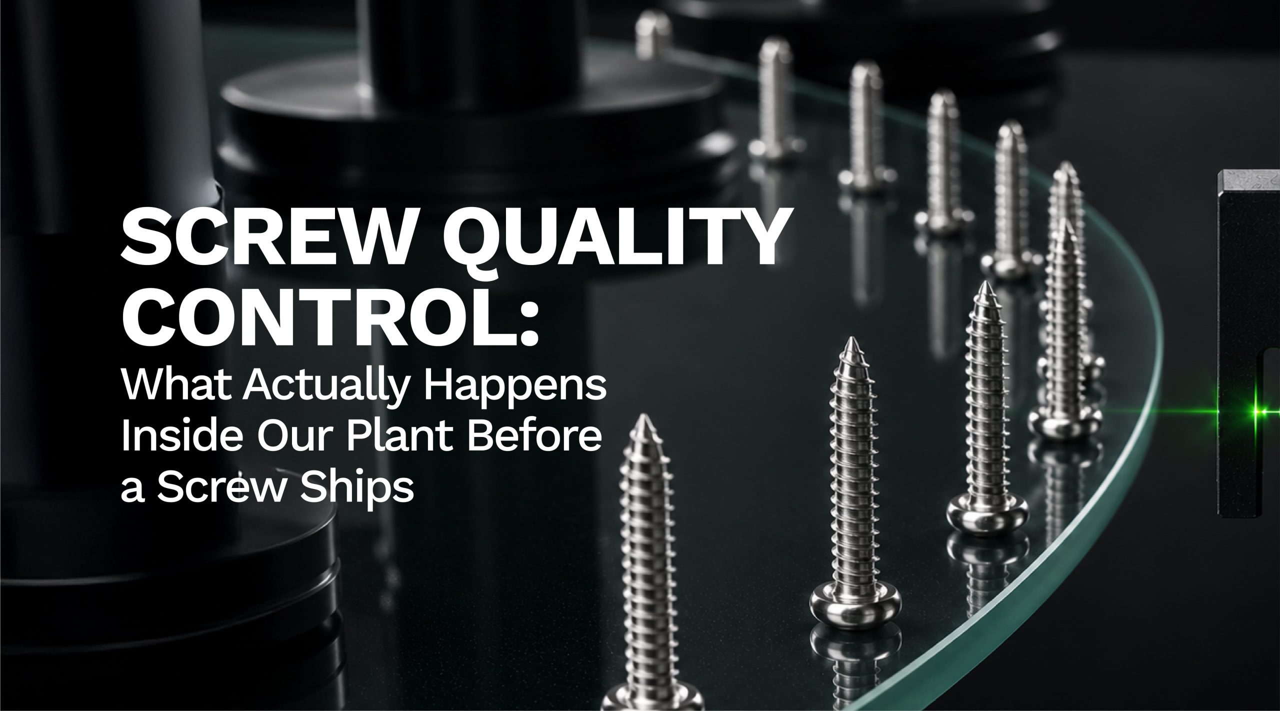 Screw Quality Control: What Actually Happens Inside Our Plant Before a Screw Ships