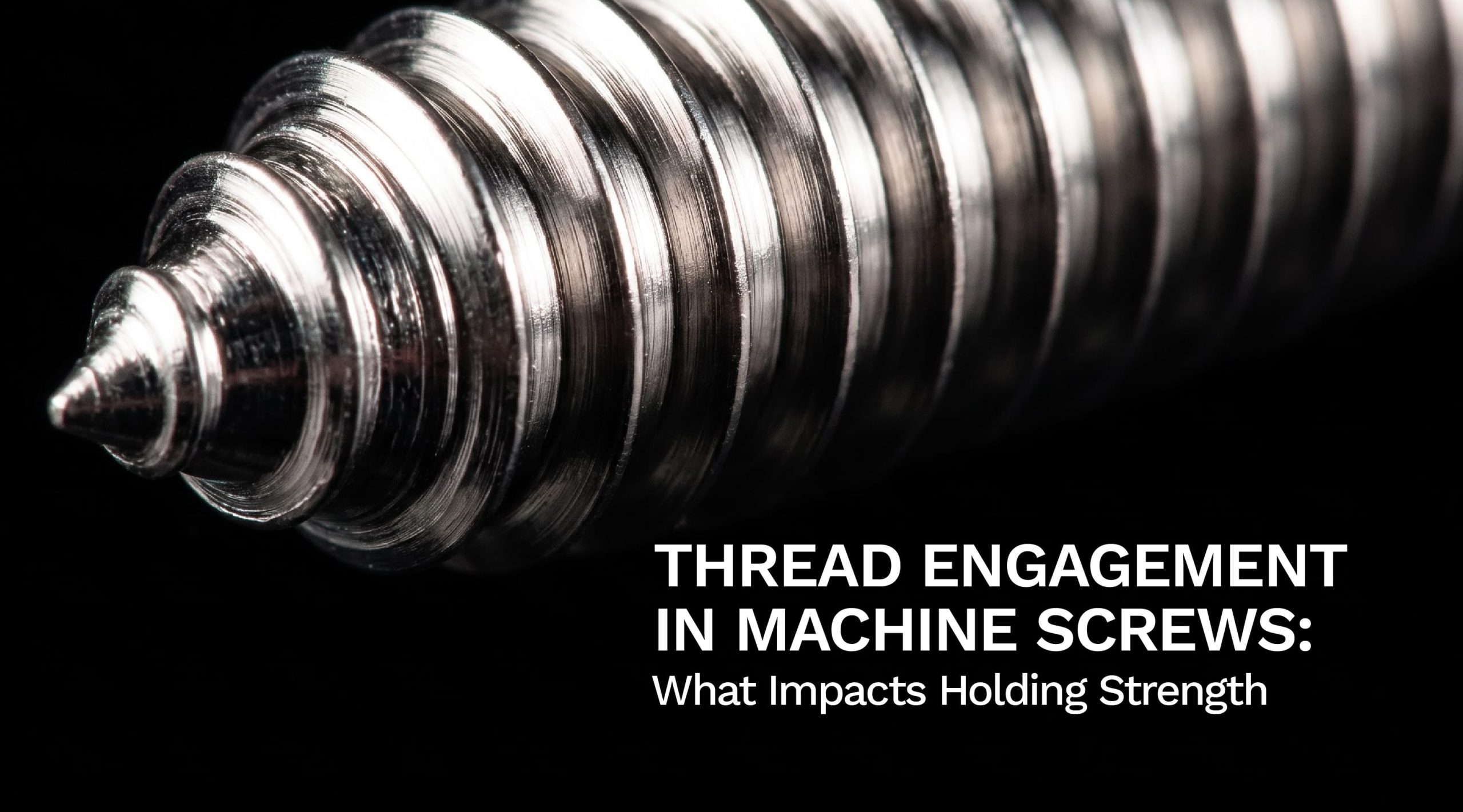 Thread Engagement in Machine Screws: What Impacts Holding Strength